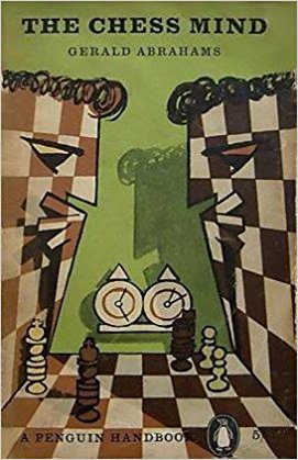 The Chess Mind, Gerald Abrahams, The English Universities Press, 1951, ISBN 0 340 19492 8 