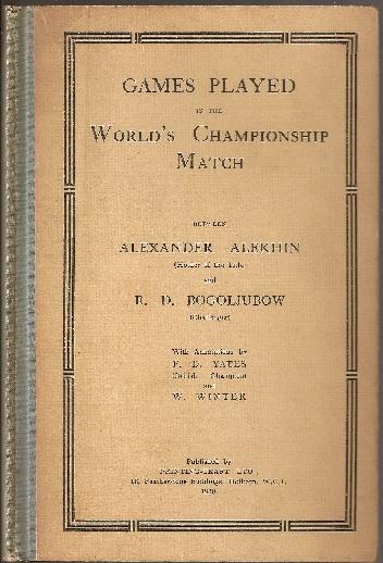 Games Played in the World's Championship Match between Alexander Alekhin (Holder of the Title) and E D Bogoljubow (Challenger), Printing Craft Limited, 1930, FD Yates and W. Winter