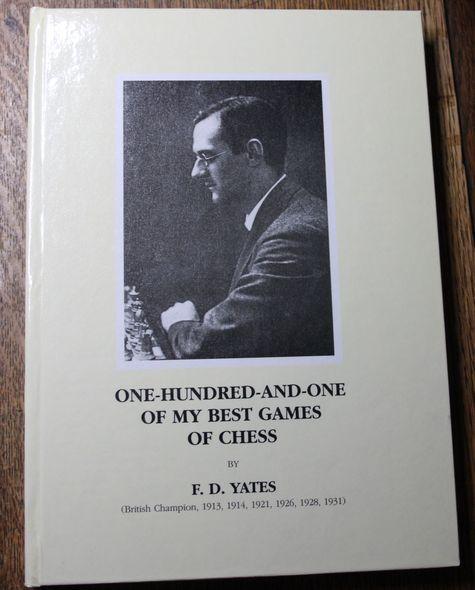 One Hundred and One of My Best Games of Chess, FD Yates