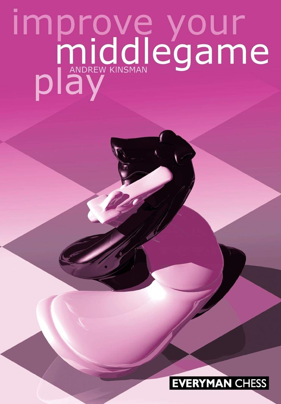 Improve Your Middlegame Play by Andrew Kinsman