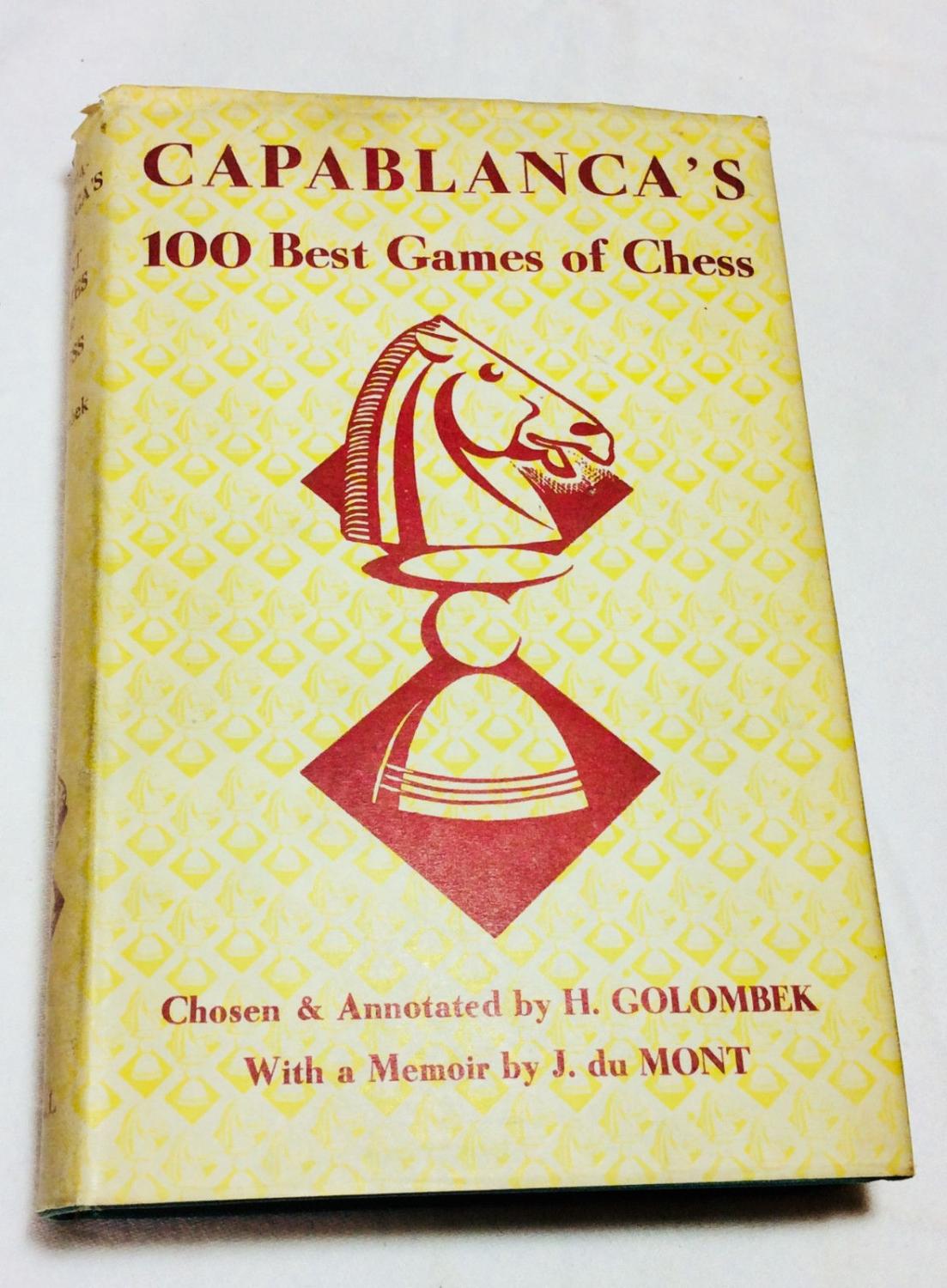 Capablanca's 100 Best Games of Chess, H. Golombek, Bell and Sons, London, 1947