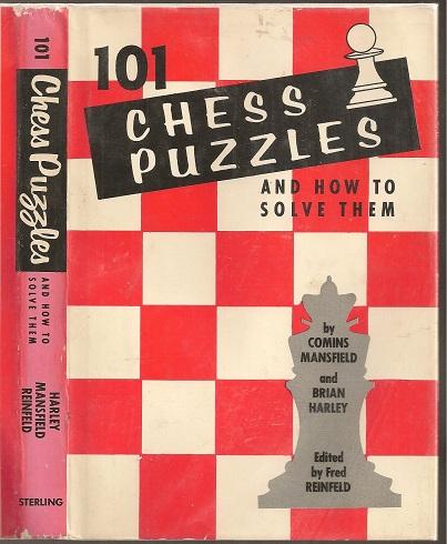 101 Chess Puzzles and How to Solve Them, Brian Harley and Comins Mansfield, Sterling Publishing, New York, 1960