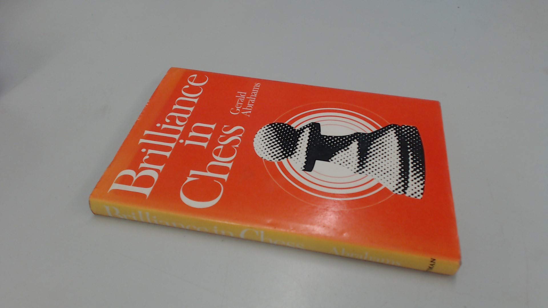 Brilliance in Chess, Gerald Abrahams, Pitman Publishing, 1977, ISBN 10: 0273000349