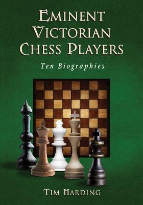 Eminent Victorian Chess Players, Tim Harding, McFarland & Co; 1st edition (20 April 2012), ISBN-13 ‏ : ‎ 978-0786465682