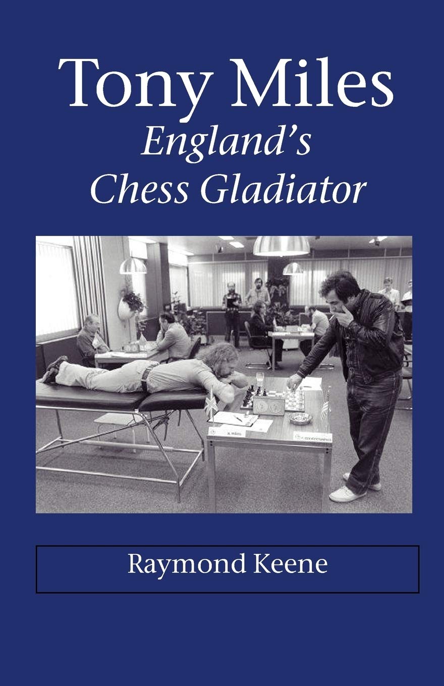 Tony Miles : England's Chess Gladiator, Ray Keene, 2006