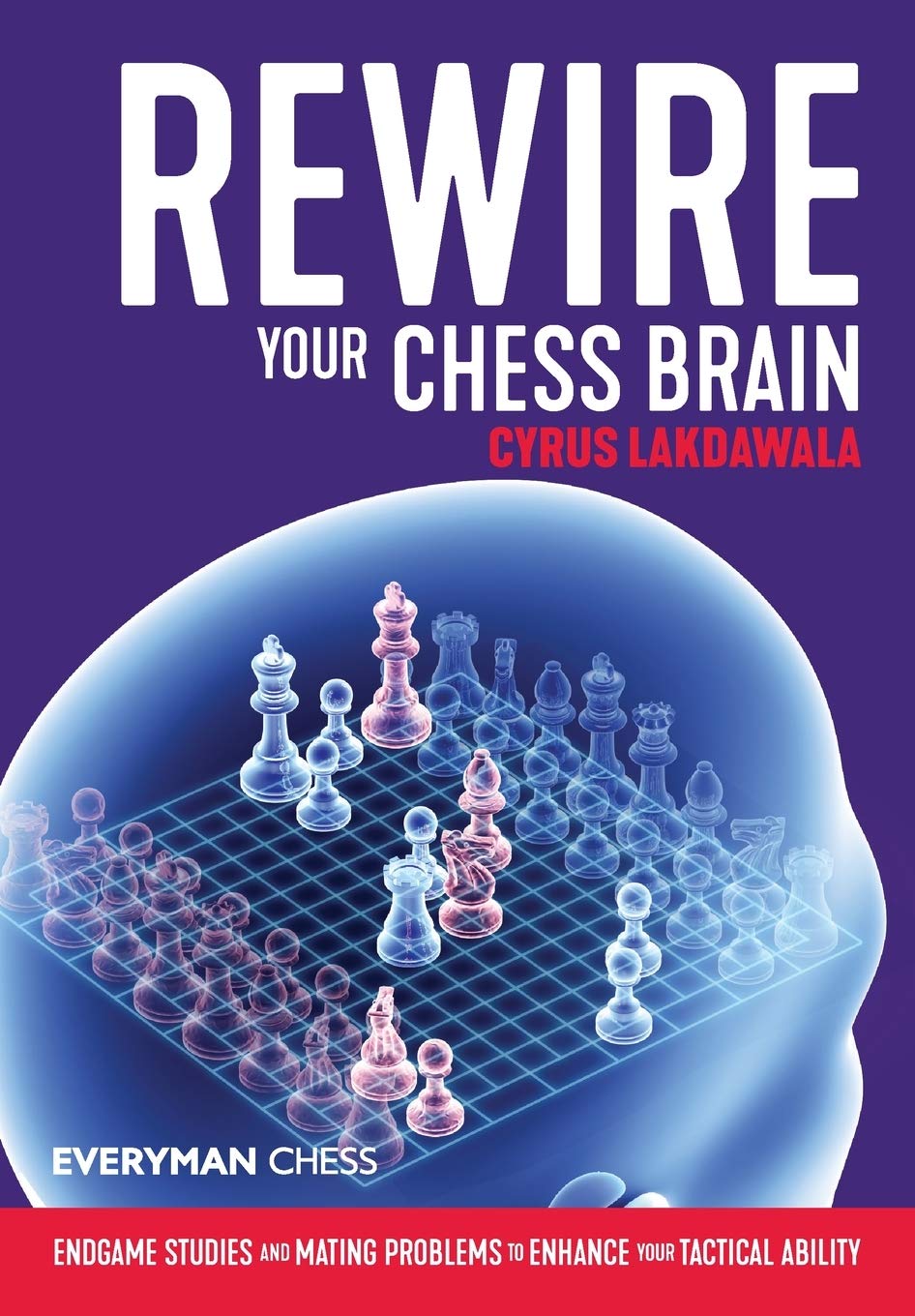 Rewire Your Chess Brain: Endgame studies and mating problems to enhance your tactical ability, Cyrus Lakdawala, Everyman Chess, August 2020