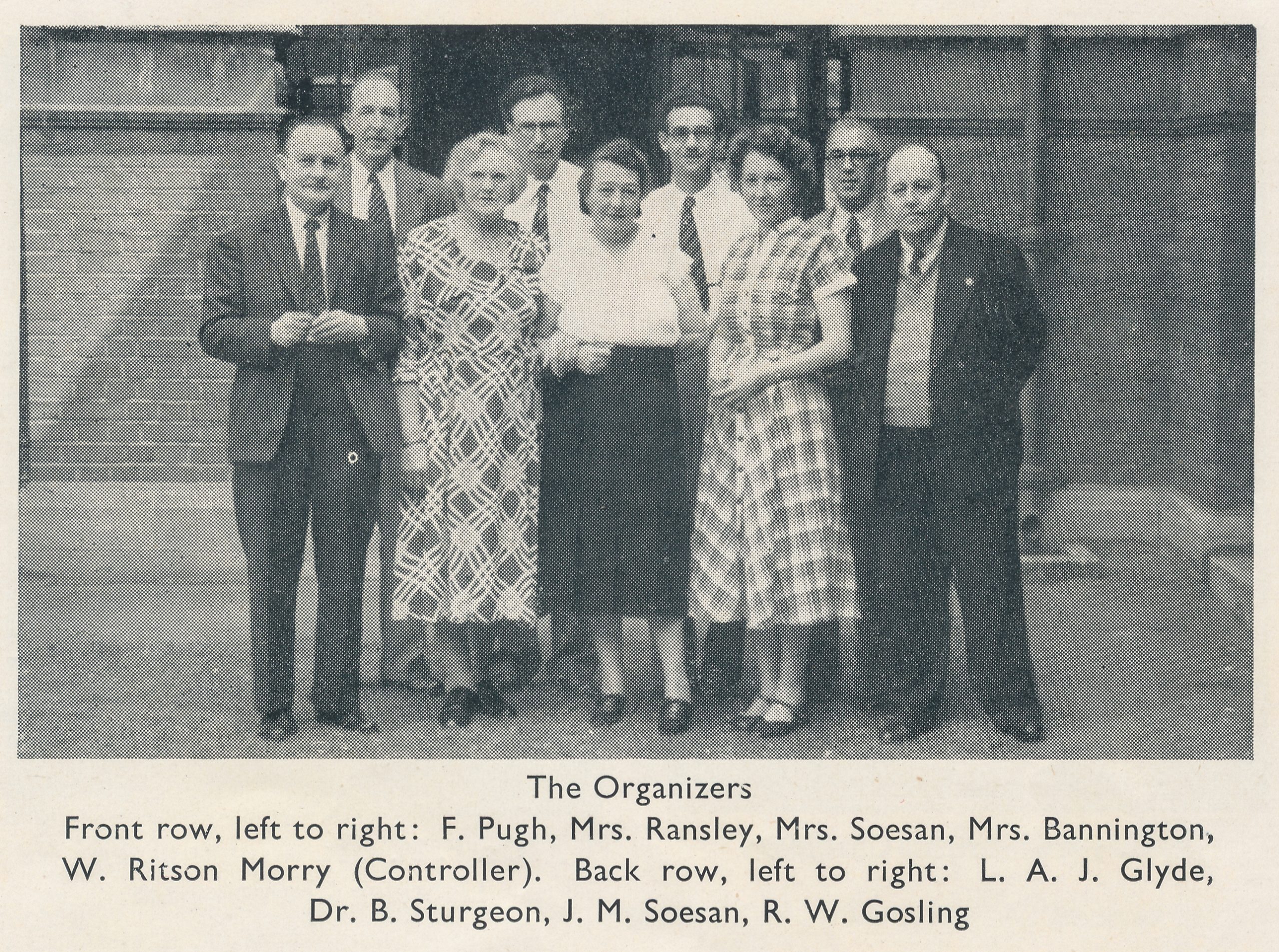 The organisers, Front row, left to right: F. Pugh, Mrs. Ranslet, Mrs. Soesan, Mrs. Bannington, W Riston Morry (Controller). Back row, left to right: L. A. J. Glyde, Dr. B. Sturgeon, J. M. Soesan, R. W. Gosling