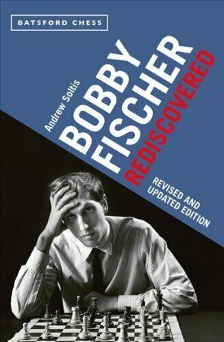 Bobby Fischer Rediscovered: Revised and Updated Edition, Andrew Soltis, Batsford, 2020