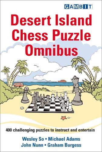 Desert Island Chess Puzzle Omnibus, Adams, Nunn, Burgess, So, Gambit Publications Ltd., 2021, ISBN-13 : 978-1911465652