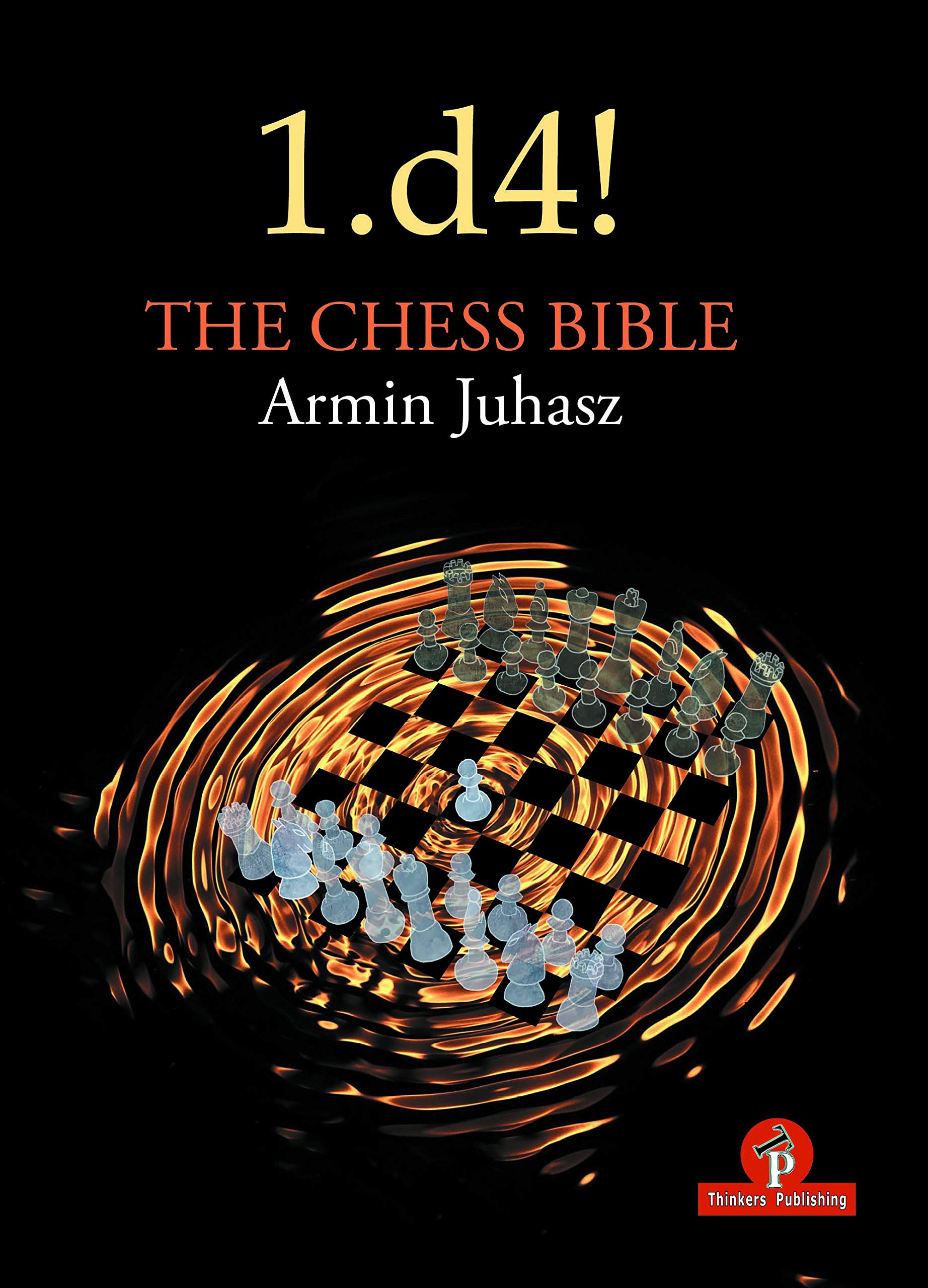 1.d4! The Chess Bible, Armin Juhasz, Thinker's Publishing, 2021, ISBN-10 9464201118