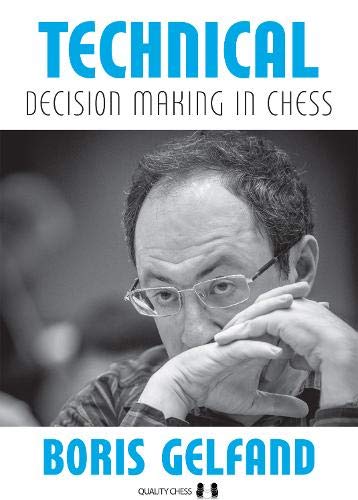 Technical Decision Making in Chess, Boris Gelfand, Quality Chess, 2021, ISBN-13 : 978-1784830649