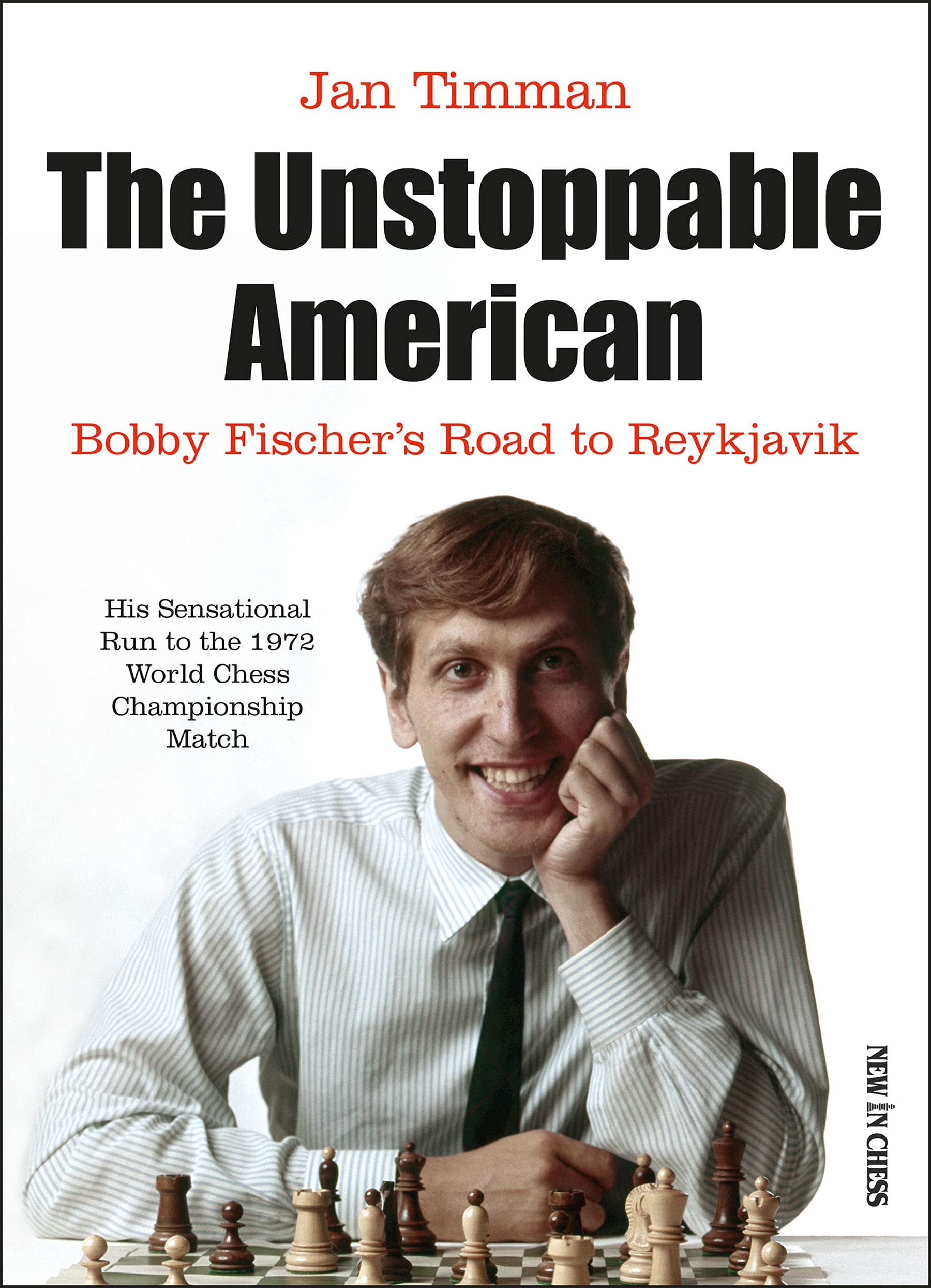 The Unstoppable American : Bobby Fischer’s Road to Reykjavik, Jan Timman, New in Chess, 17th May 2021, ISBN-13 ‏ : ‎ 978-9056919788