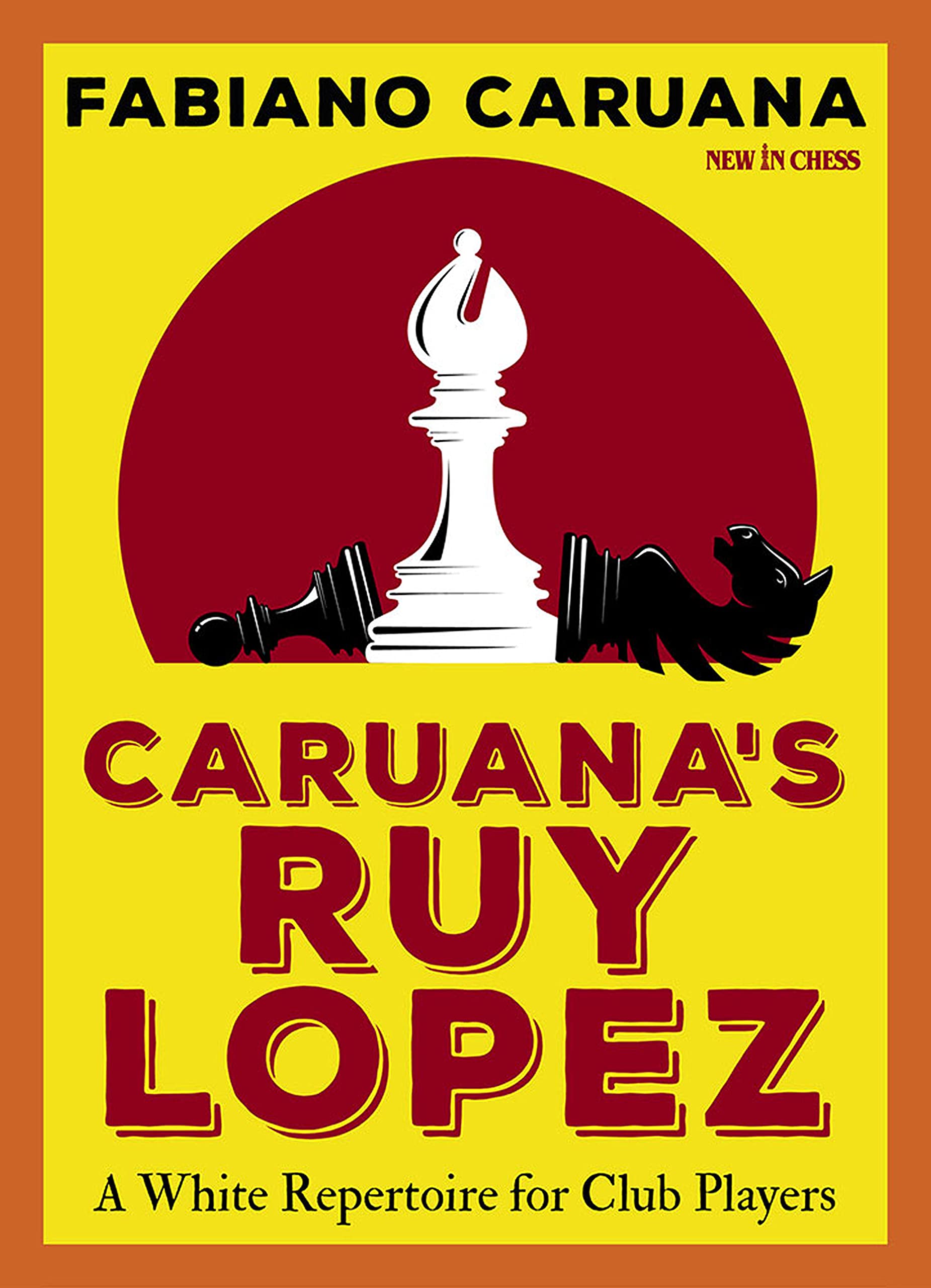 Caruana's Ruy Lopez: A White Repertoire for Club Players, Fabiano Caruana, New in Chess, 29th June 2021, ISBN-13 ‏ : ‎ 978-9056919443