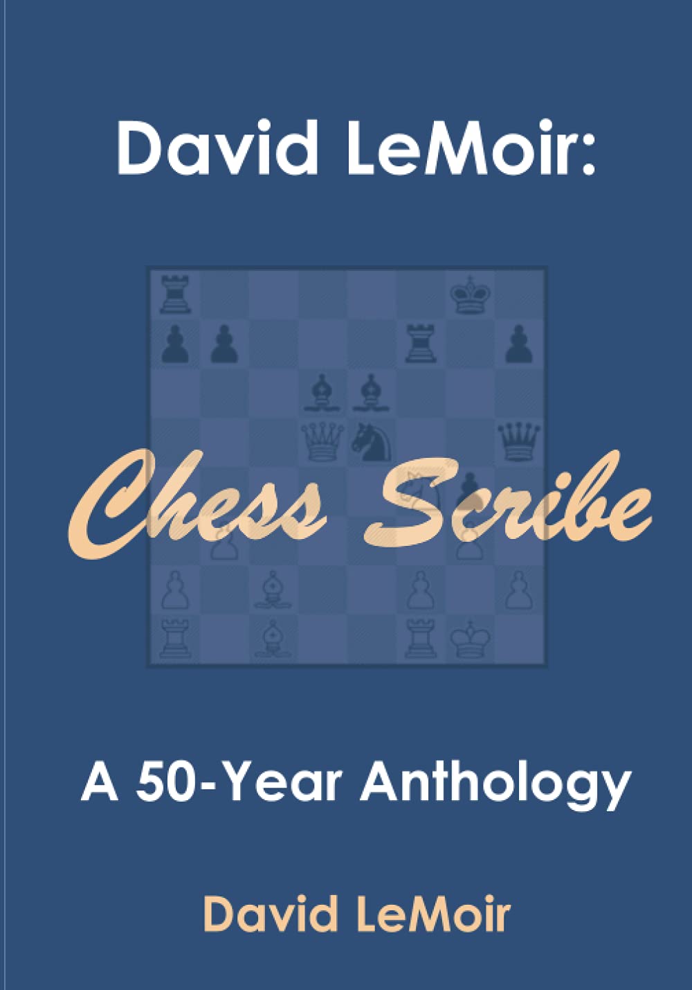 Chess Scribe: A Fifty Year Anthology, David LeMoir, Amazon Publishing, 10th April 2021, ISBN-13 ‏ : ‎ 978-1527291188