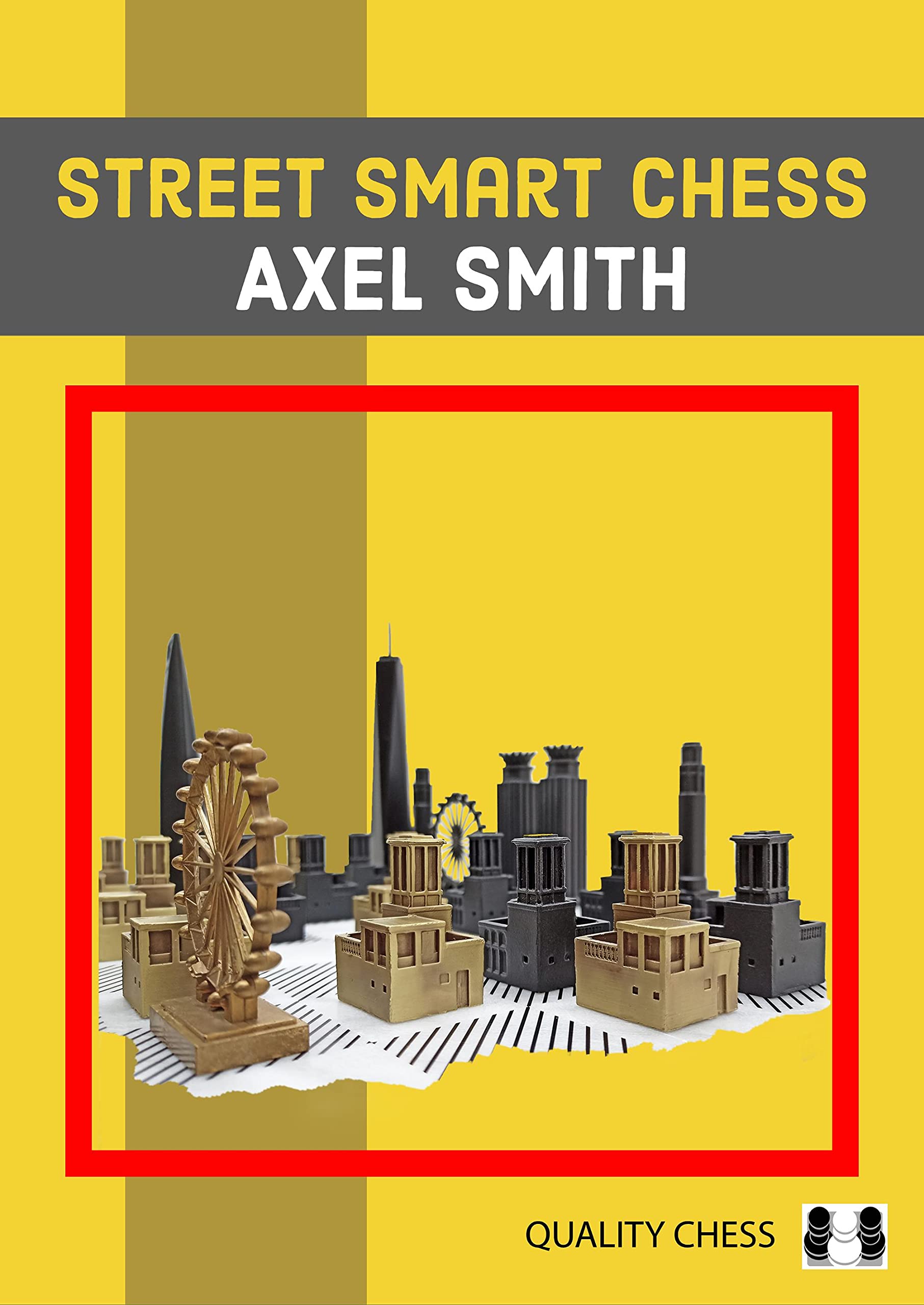 Street Smart Chess, Axel Smith, Quality Chess, 29 November 2021, ISBN-13 ‏ : ‎ 978-1784831219