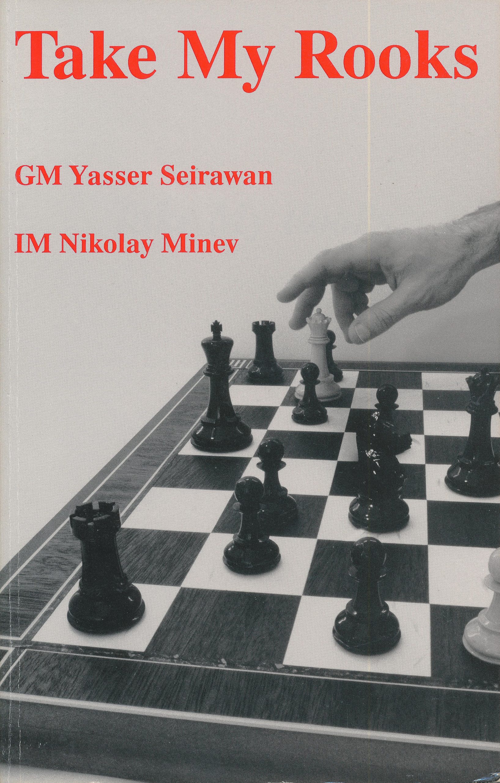 Take My Rooks, Seirawan and Minev, International Chess Enterprises, 1991, 1-879479-01-X