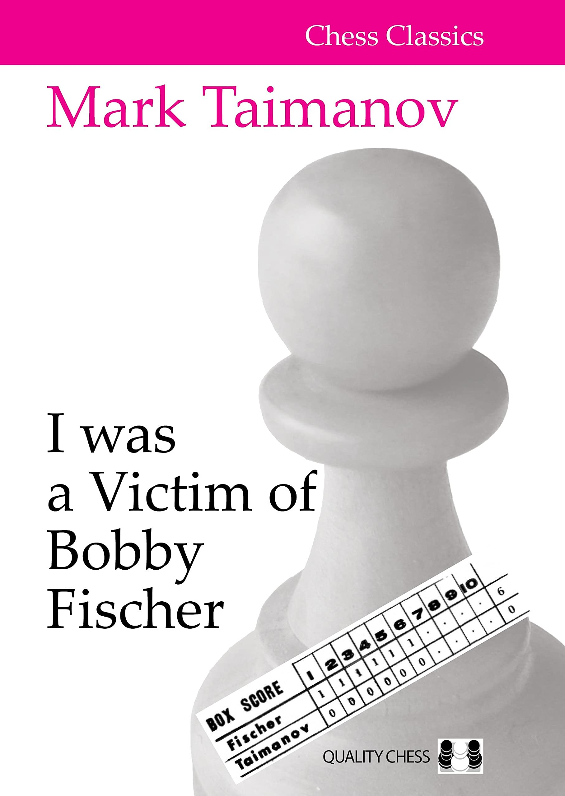 I Was a Victim of Bobby Fischer, Mark Taimanov, Quality Chess, 29th November 2021, ISBN-13 ‏ : ‎ 978-1784831608