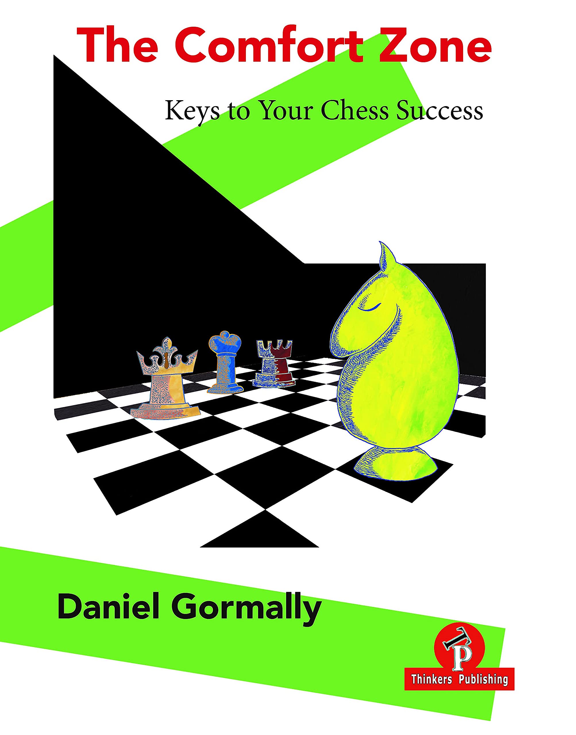 The Comfort Zone: Keys to Your Chess Success, Daniel Gormally, Thinkers Publishing, 19 July 2021, ISBN-13 ‏ : ‎ 978-9464201222