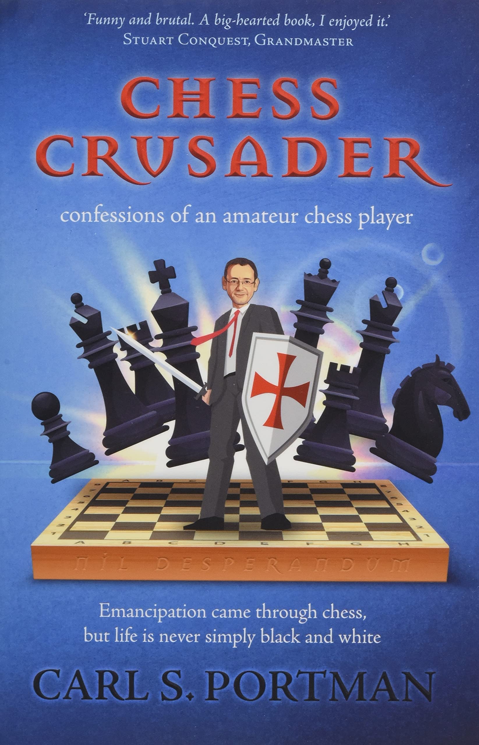 The Chess Crusader. Carl Portman, The Conrad Press, 22nd July 2021, ISBN-13 ‏ : ‎ 978-1913567866