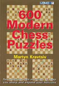 600 Modern Chess Puzzles, Martyn Kravtsiv, Gambit Publications Ltd., 16th September 2020, ISBN-13 ‏ : ‎ 978-1911465478