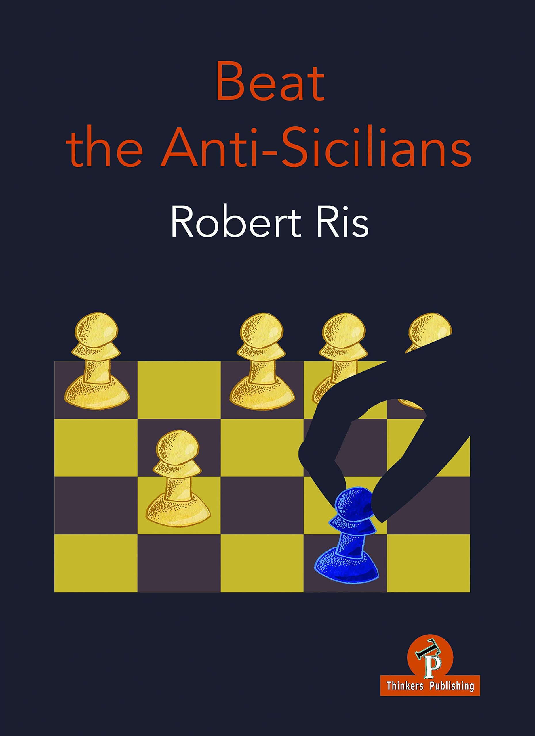 Beat the Anti-Sicilians, Robert Ris, Thinker's Publishing, 11th Jan 2022, ISBN-13 ‏ : ‎ 978-9464201369