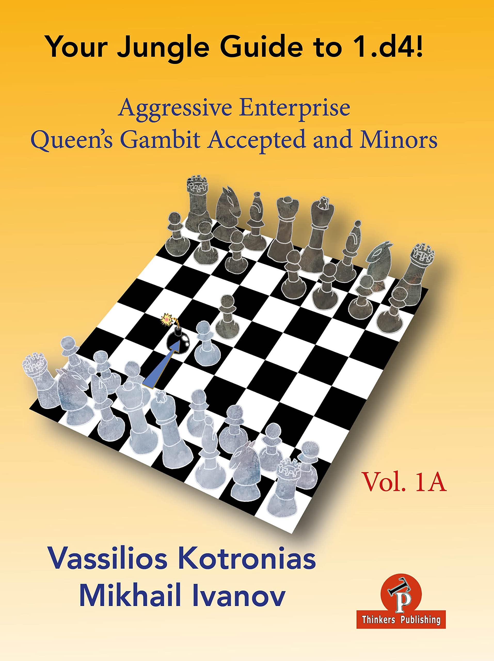 Your Jungle Guide to 1.d4! - Volume 1A: Aggressive Enterprise - QGA and Minors, Vassilios Kotronias and Mikhail Ivanov, Thinkers Publishing, 21 Dec. 2021, ISBN-13 ‏ : ‎ 978-9464201239