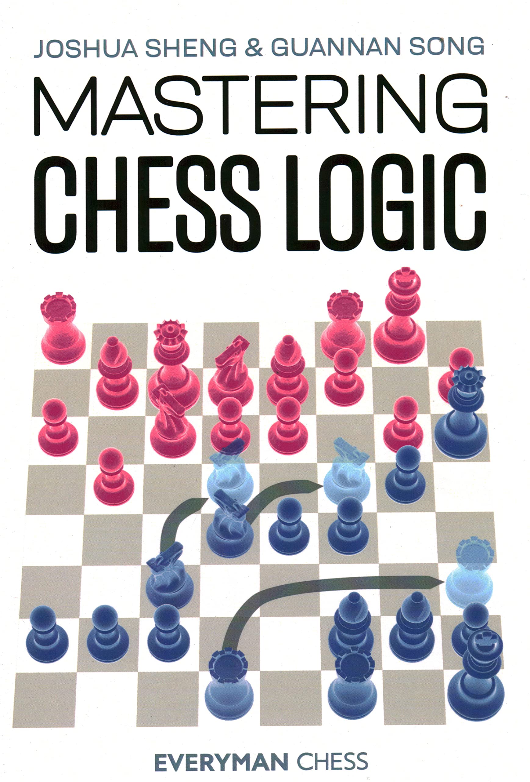 Mastering Chess Logic, Joshua Sheng, Guannan Song, Everyman Chess, 10th September 2021, ISBN-13 ‏ : ‎ 978-1781946237