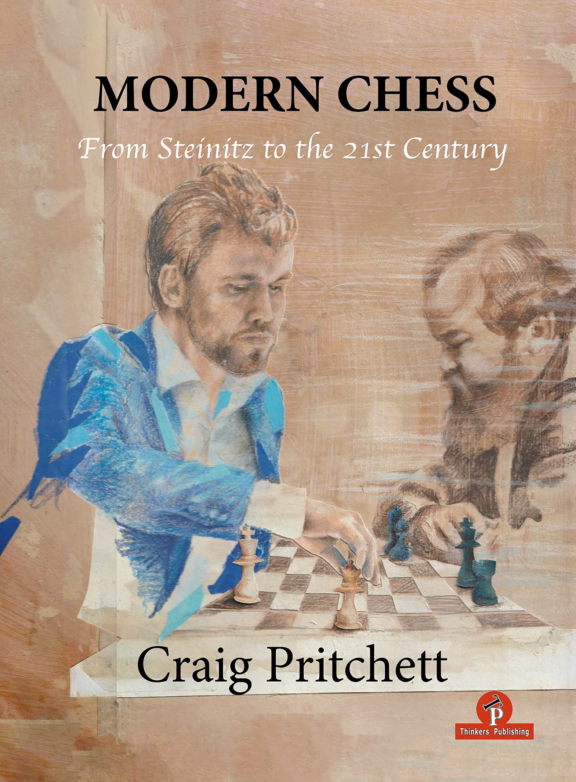 Modern Chess– From Steinitz to the 21st Century, Craig Pritchett, Thinker's Publishing, 15th February 2022, ISBN-10 ‏ : ‎ 9464201436