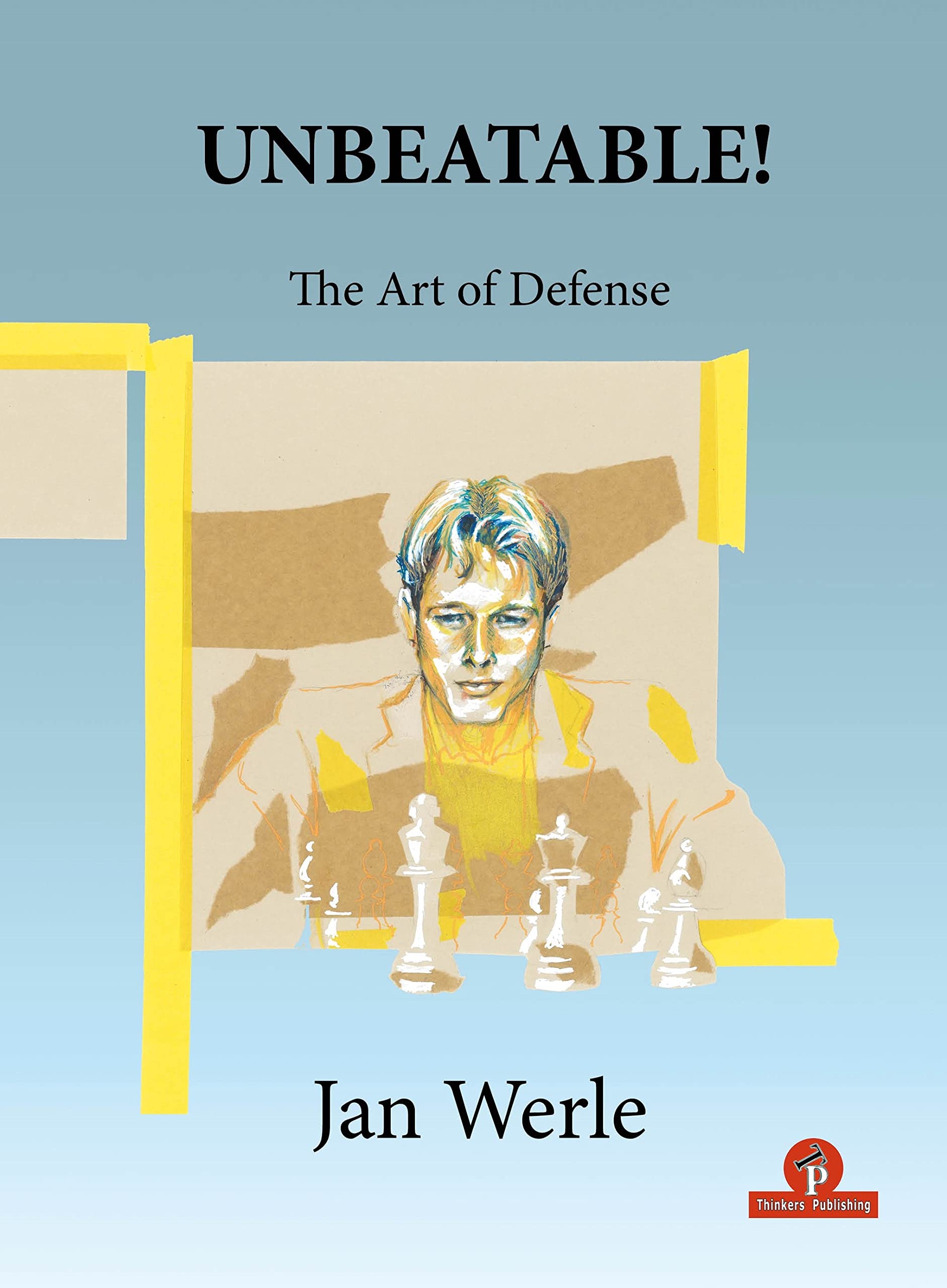 Unbeatable!: The Art of Defense, Jan Werle, Thinkers Publishing, 11th January 2022, ISBN-13 ‏ : ‎ 978-9464201413