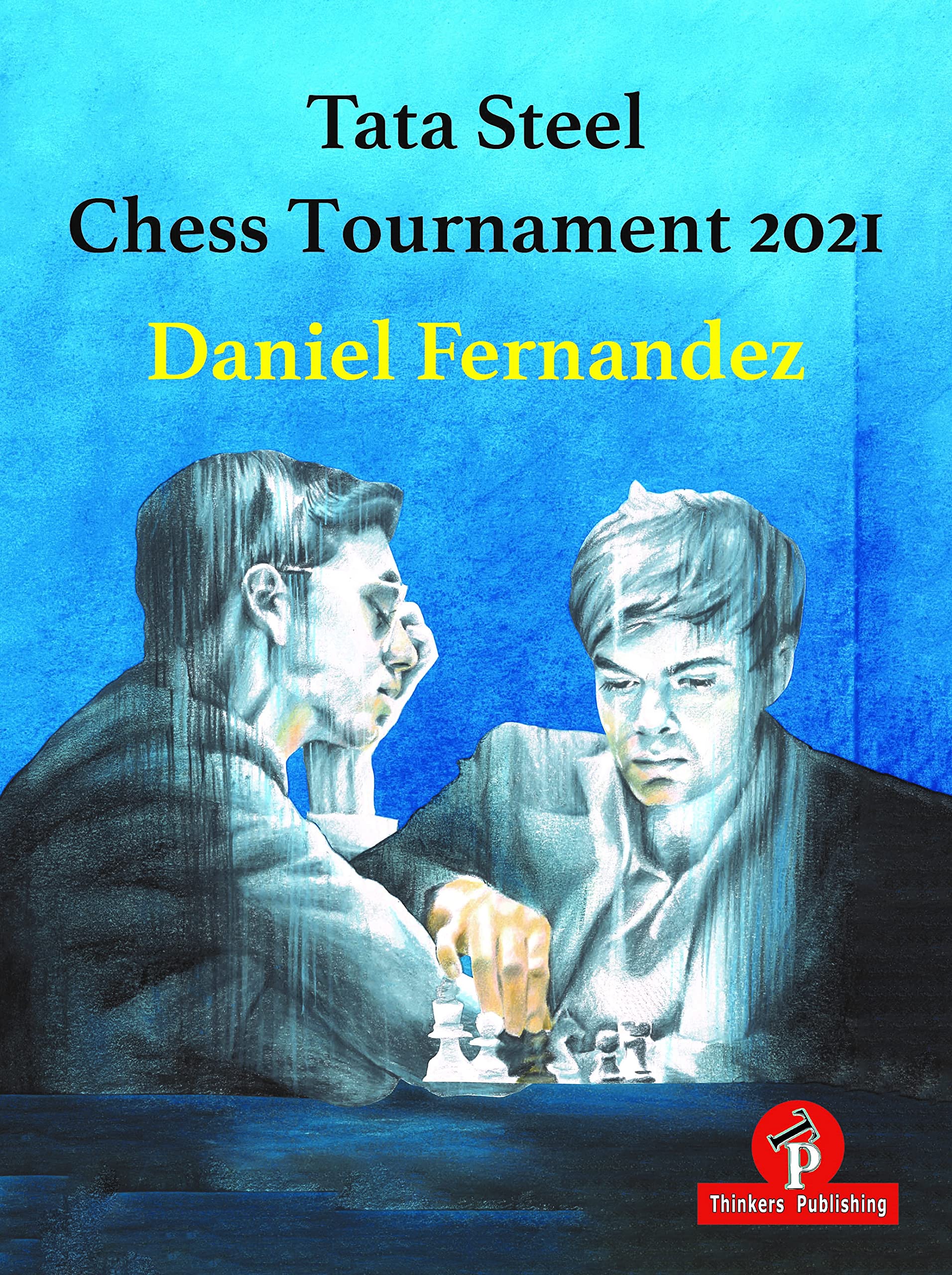 Tata Steel Chess Tournament 2021, Daniel Fernandez, Thinker's Publishing, 14 Feb. 2022, ISBN-13 ‏ : ‎ 978-9464201420