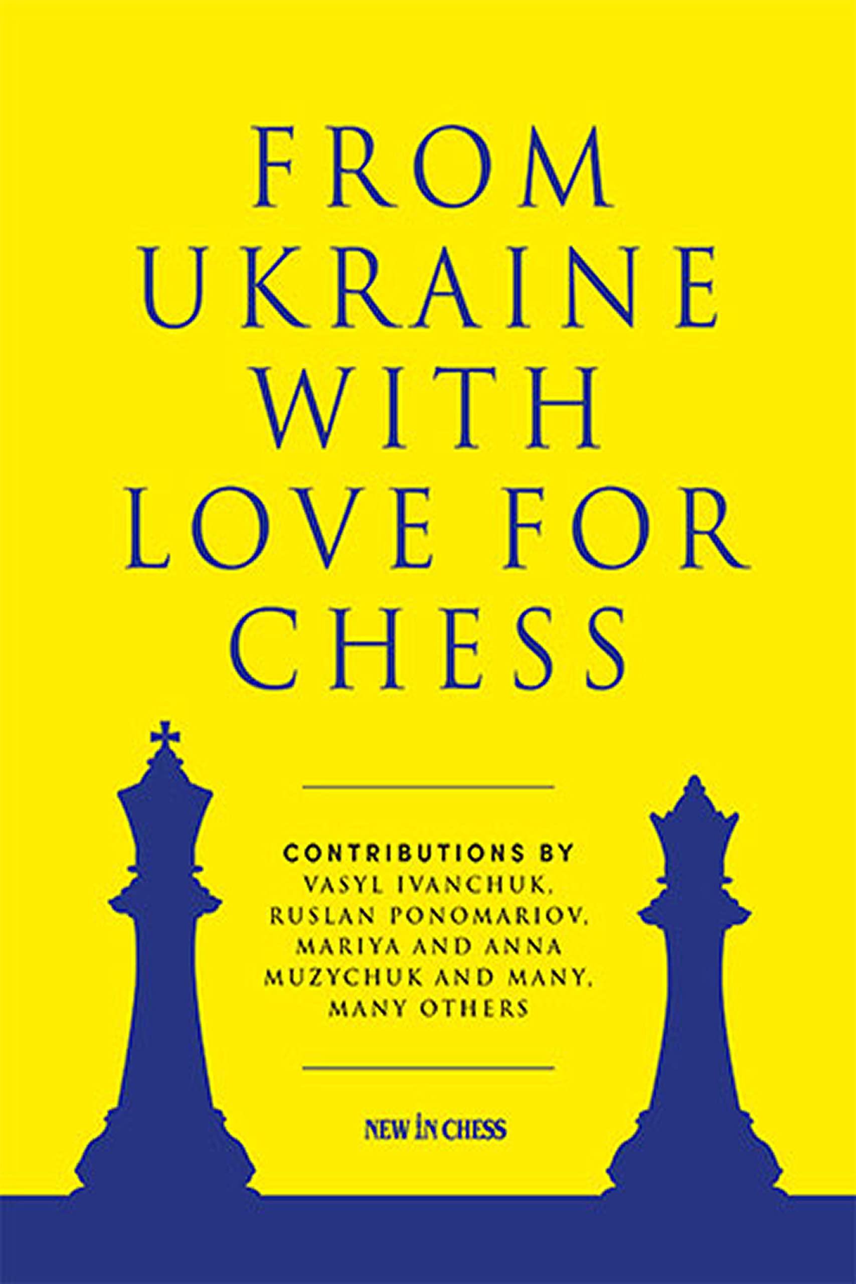 From Ukraine with Love for Chess, Ruslan Ponomariov, New in Chess, 30 Jun. 2022, SBN-13 ‏ : ‎ 978-9493257573