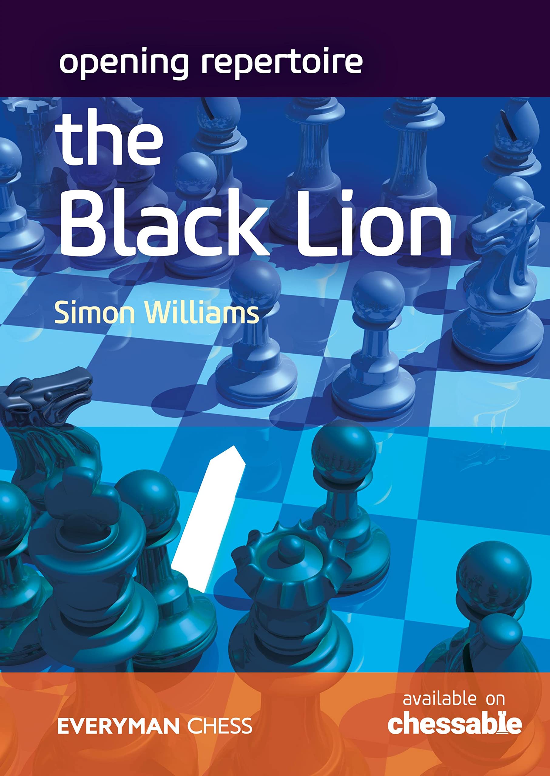 Opening Repertoire: Black Lion, Simon Williams, Everyman Chess, 15 Aug. 2022, ISBN-13 ‏ : ‎ 978-1781946282