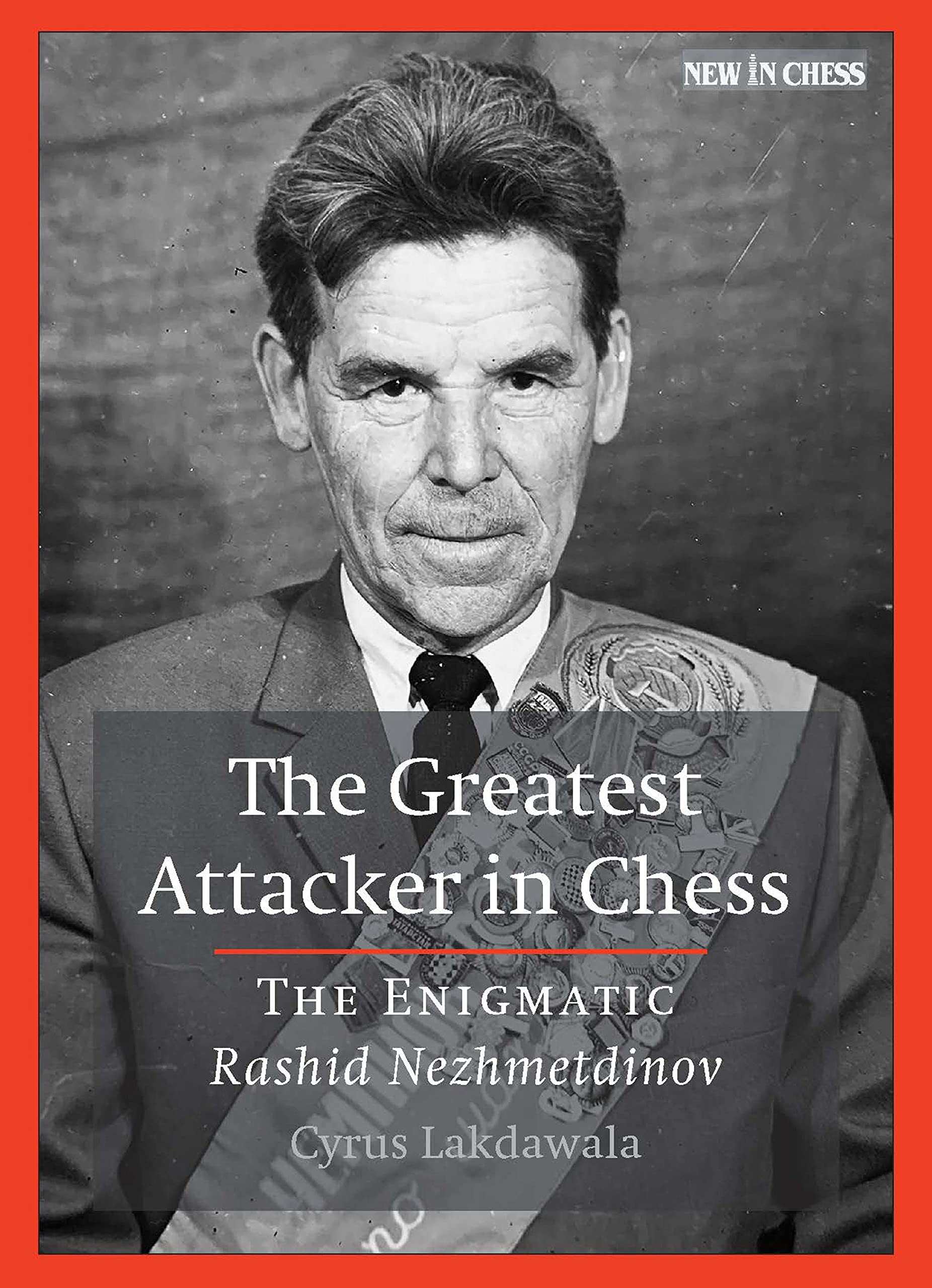 The Greatest Attacker in Chess: The Enigmatic Rashid Nezhmetdinov, Cyrus Lakdawala, New in Chess, ISBN-13 ‏ : ‎ 978-9071689000