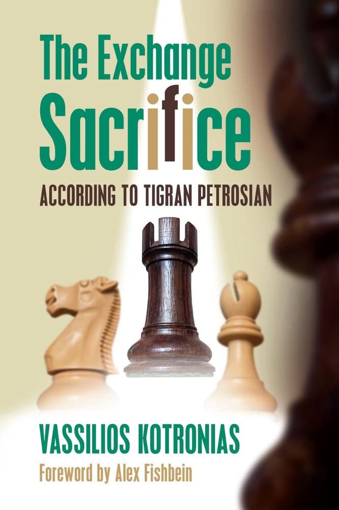 The Exchange Sacrifice According to Tigran Petrosian, Vassilios Kotronias, Russell Enterprises, 15th September 2022, ISBN-13 ‏ : ‎ 978-1949859485