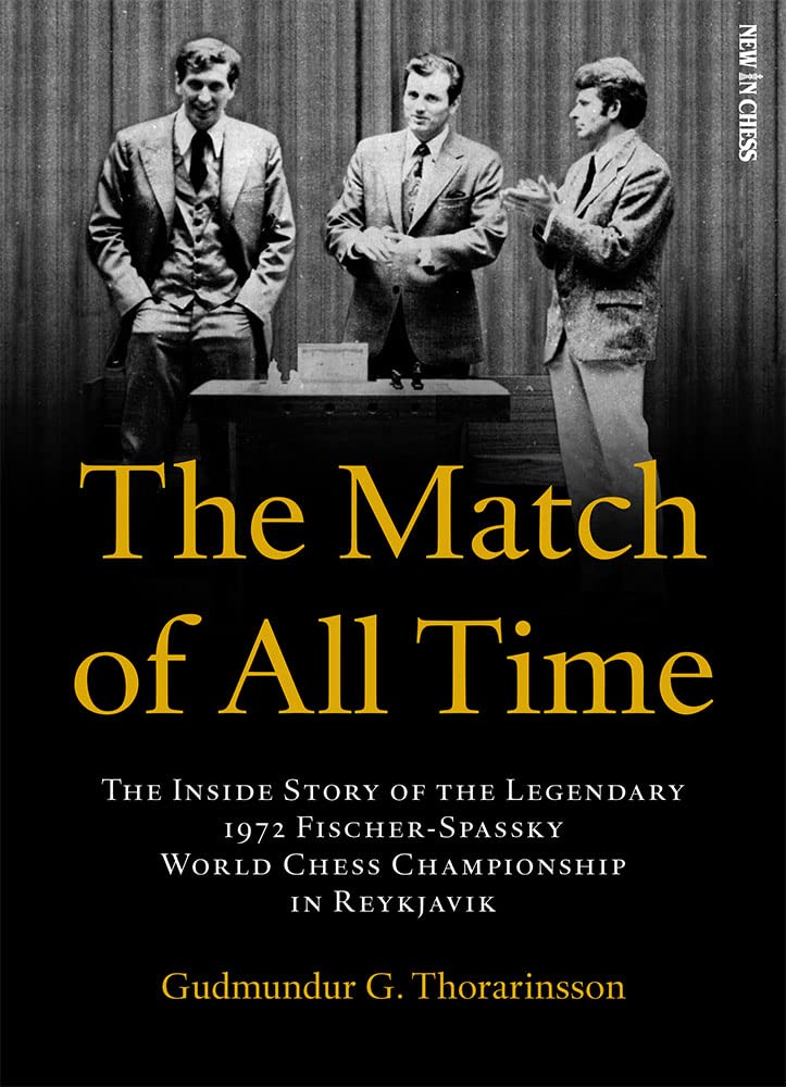The Match of All Time: The Inside Story of the legendary 1972 Fischer-Spassky World Chess Championship in Reykjavik, Gudmundur Thorarinsson, New In Chess (30 Jun. 2022), ISBN-13 ‏ : ‎ 978-9493257474
