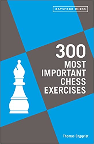 300 Most Important Chess Exercises, Thomas Engqvist, Batsford (5 May 2022), ISBN-13 ‏ : ‎ 978-1849947510