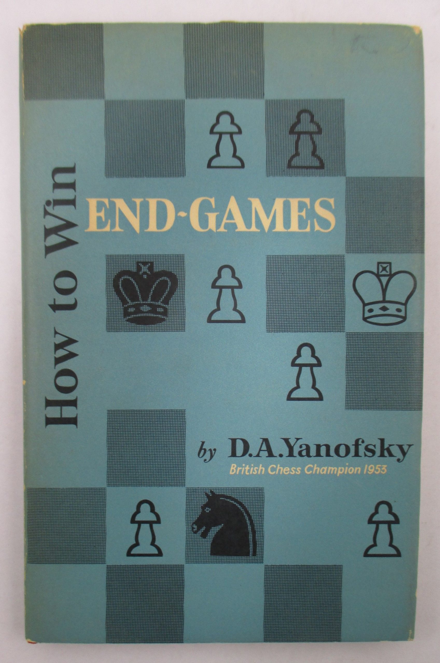 How to Win End Games, D.A. Yanofsky, Sir Isaac Pitman and Sons Ltd., 1957