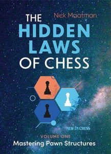 The Hidden Laws of Chess: Mastering Pawn Structures: 1, Nick Maatman, New in Chess; 1st edition (31 Jan. 2023),ISBN-10 ‏ : ‎ 9493257622