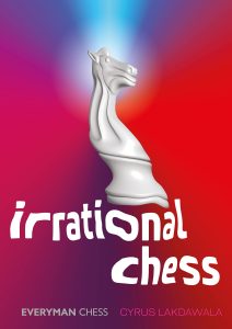 Irrational Chess, Cyrus Lakdawala, Everyman Chess (20 Feb. 2023), ISBN-13 ‏ : ‎ 978-1781946480