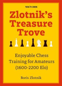 Zlotnik's Treasure Trove: Enjoyable Chess Training for Amateurs (1600-2200 Elo) , Boris Zlotnik, New In Chess (31 Mar. 2023), ISBN-10 ‏ : ‎ 9493257894