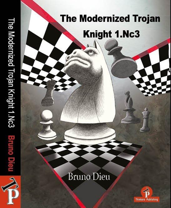 The Modernized Trojan Knight 1.Nc3: A Complete Repertoire for White, Bruno Dieu, Thinkers Publishing, 1st March 2024, ISBN-10 ‏ : ‎ 9464787546