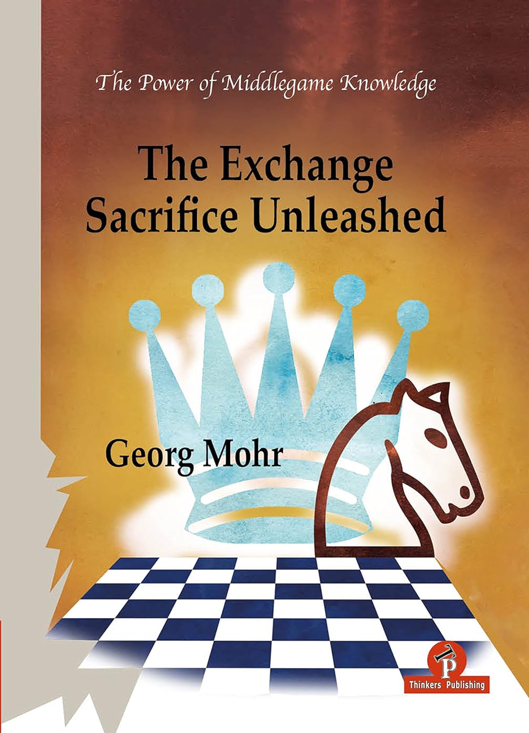 The Exchange Sacrifice Unleashed: Power of Middlegame Knowledge, Georg Mohr, Thinker's Publishing, ISBN-13 ‏ : ‎ 978-9464201864