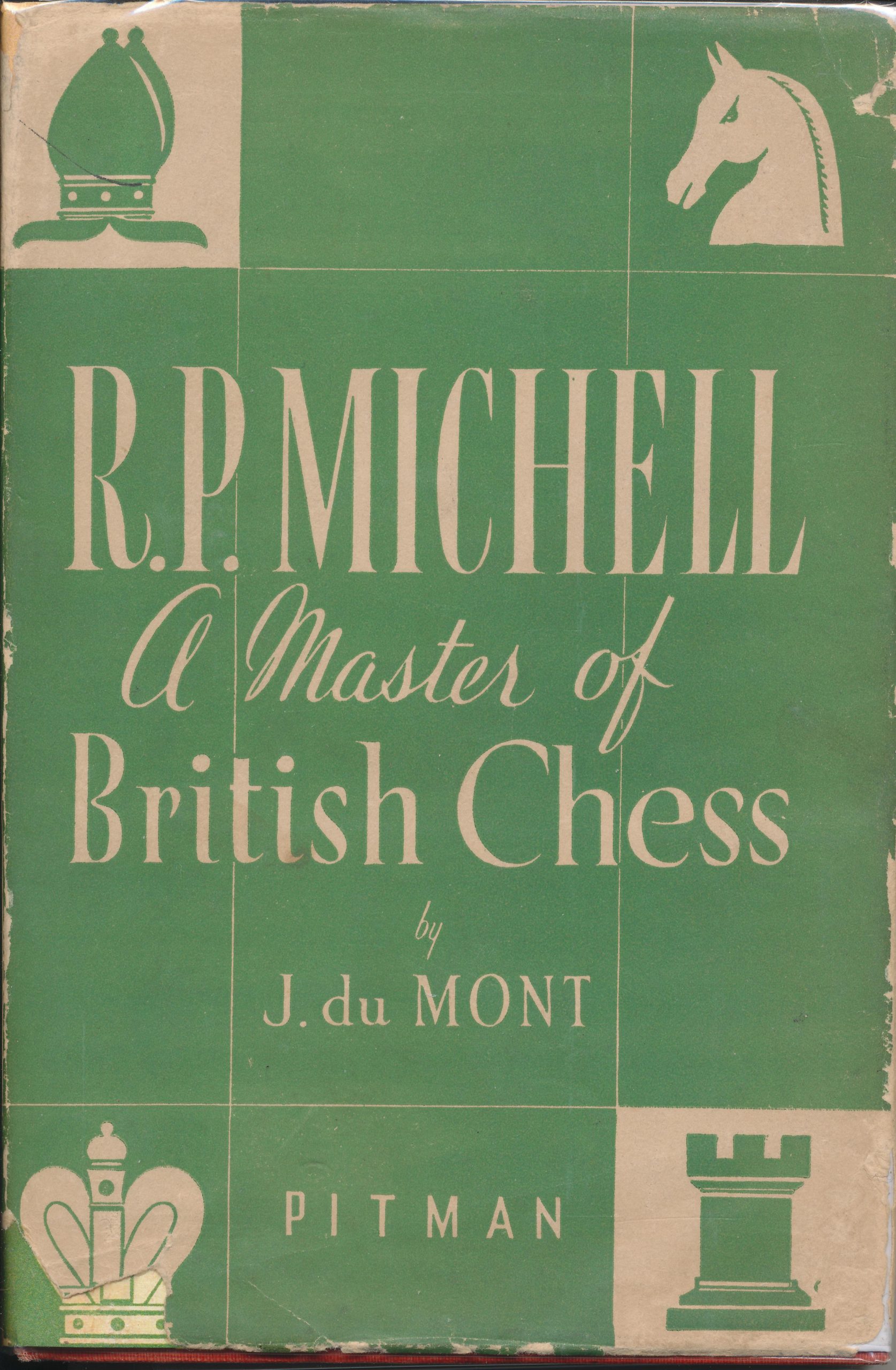 R.P. Michell: A Master of British Chess by J. du Mont, Pitman, 1947