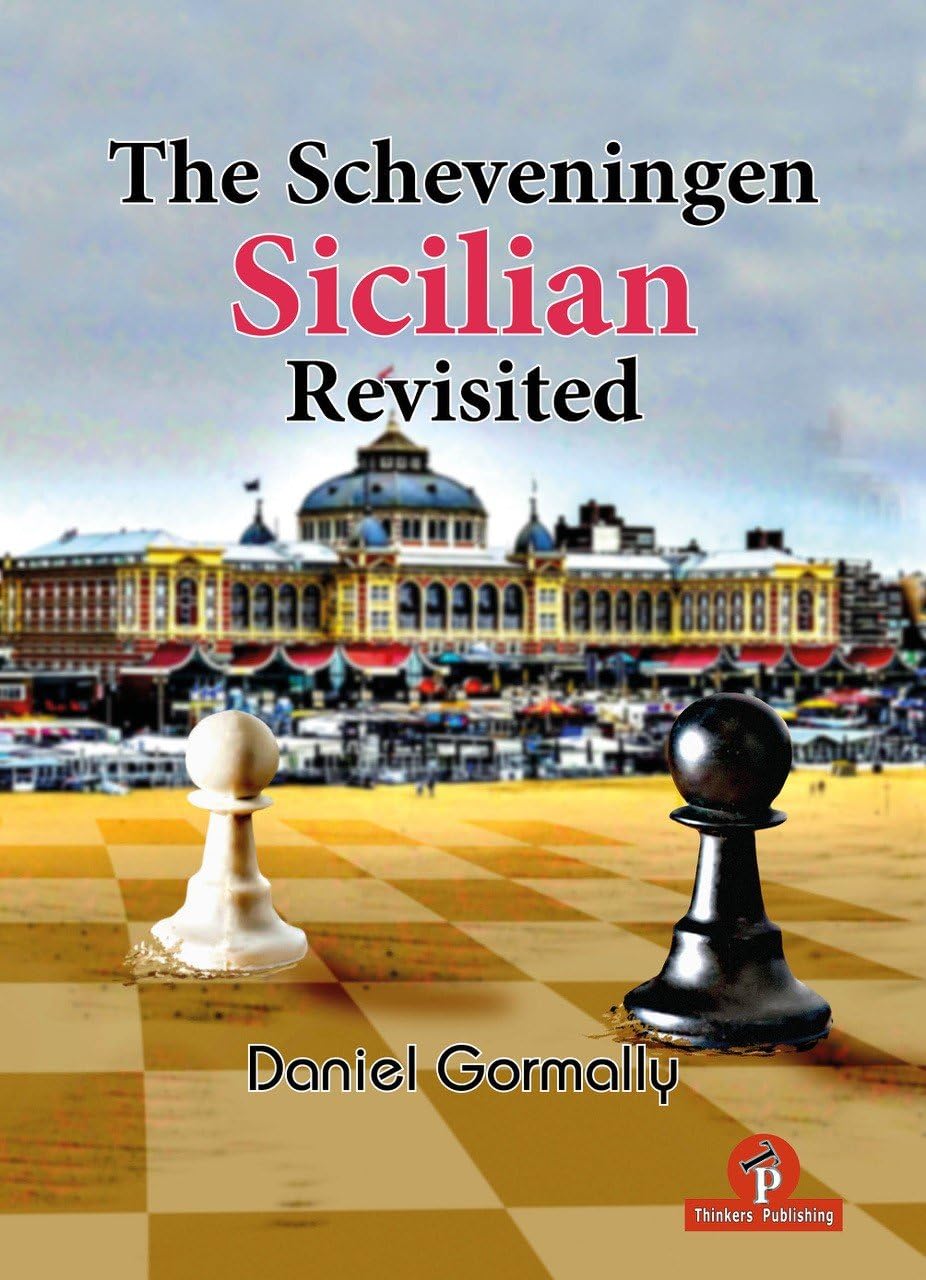 The Scheveningen Sicilian Revisited: A Complete Repertoire for the Sicilian Player, Danny Gormally, Thinker's Publishing, ISBN-13 ‏ : ‎ 978-9083429052