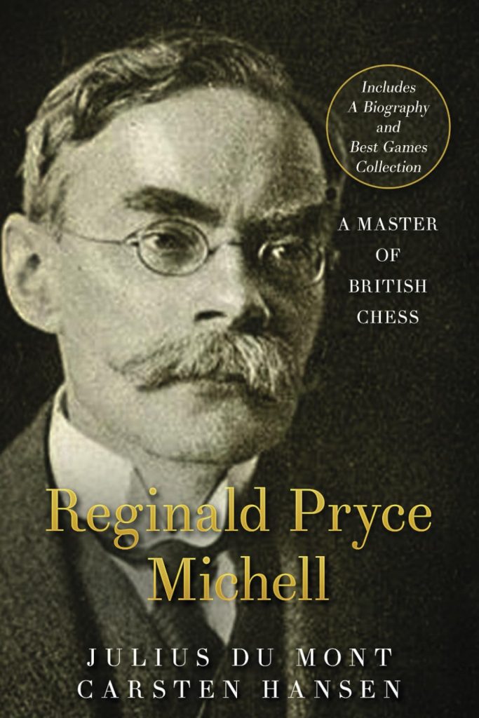 R. P. Michell – A Master of British Chess: A forgotten chess master, Carsten Hansen and Julius du Mont, Publisher : CarstenChess (16 Mar. 2024), ISBN-13 : 978-8793812888