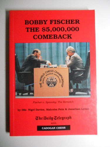 Bobby Fischer: The $5,000,000 Comeback, Nigel Davies, Malcolm Pein & Jonathan Levitt, Cadogan Chess, 1992, ISBN 10: 1857440420