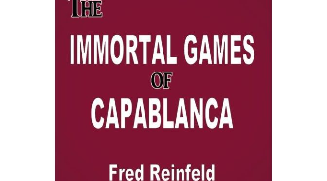 The Immortal Games of Capablanca Reinfeld, Fred Reinfeld, Russell Enterprises, Hanon Russell, September 12, 2022, ISBN: 9781949859461