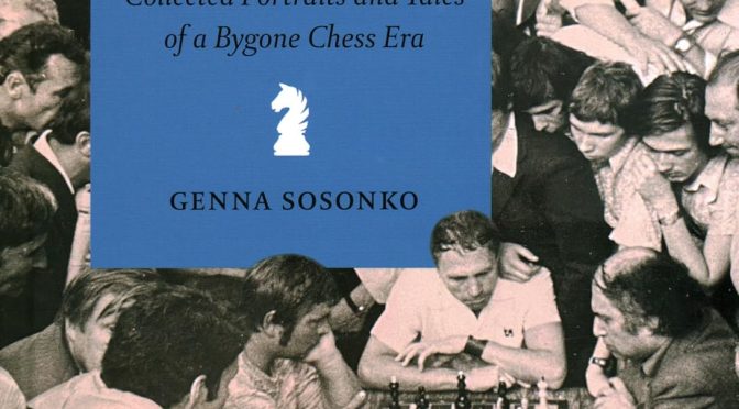 The Essential Sosonko: Collected Portraits and Tales of a Bygone Chess Era, Genna Sosonko, New in Chess, June 17th 2023, ISBN-10 ‏ : ‎ 9083311287