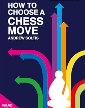 How to Choose a Chess Move, Andrew Soltis, BT Batsford, ISBN-13 ‏ : ‎ 978-1849949231